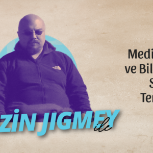 Tenzin Jigmey İle Meditasyon ve Bilgeliğin Sağlam Temelleri