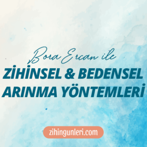 Bora Ercan ile Zihinsel ve Bedensel Arınma Yöntemleri