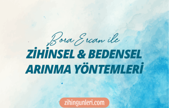 Bora Ercan ile Zihinsel ve Bedensel Arınma Yöntemleri